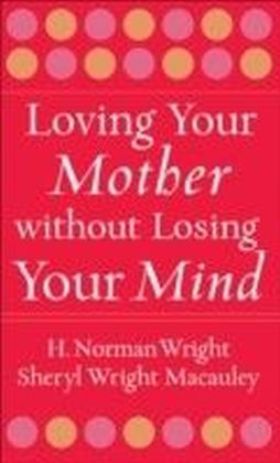 Loving Your Mother without Losing Your Mind