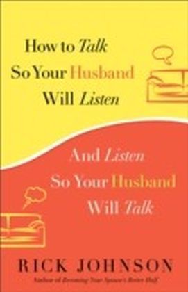 How to Talk So Your Husband Will Listen