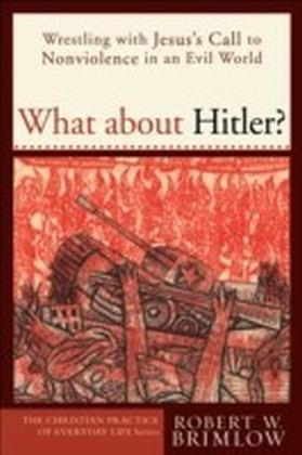 What about Hitler? (The Christian Practice of Everyday Life)