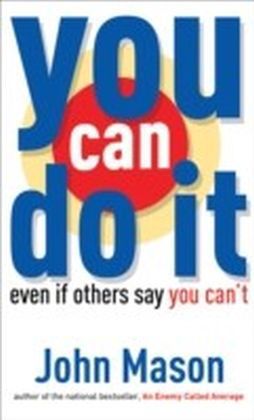 You Can Do It--Even if Others Say You Can't