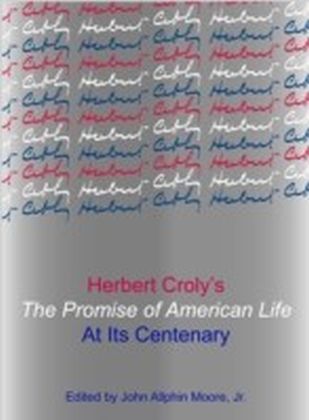 Herbert Croly's The Promise of American Life at Its Centenary