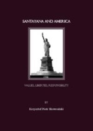 Santayana and America. Values, Liberties, Responsibility