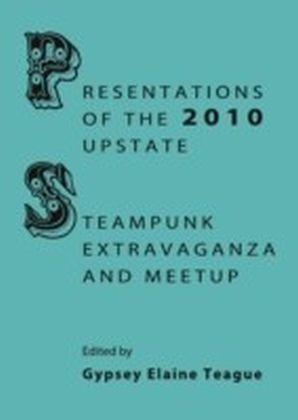 Presentations of the 2010 Upstate Steampunk Extravaganza and Meetup