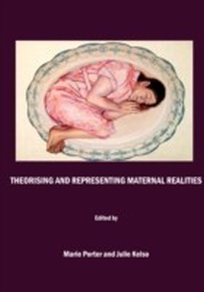Theorising and Representing Maternal Realities