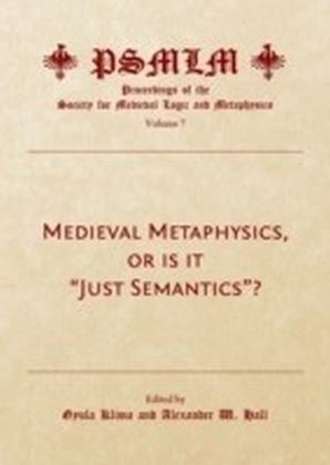 Medieval Metaphysics, or is it "Just Semantics"? (Volume 7
