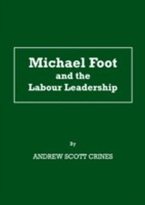 Michael Foot and the Labour Leadership