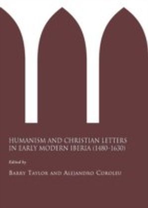 Humanism and Christian Letters in Early Modern Iberia (1480-1630)