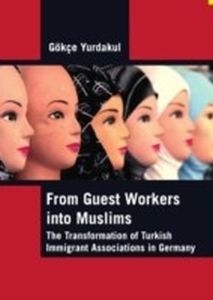 From Guest Workers into Muslims