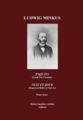 Paquita, Ballet-Pantomime in Two Acts, Grand Pas Classique by Marius Petipa; and Nuit et Jour, Allegorical Ballet in One Act, by Marius Petpa; Piano Score, by Ludwig Minkus