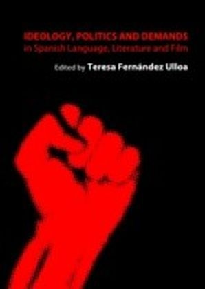 Ideology, Politics and Demands in Spanish Language, Literature and Film