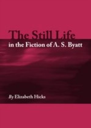 Still Life in the Fiction of A. S. Byatt