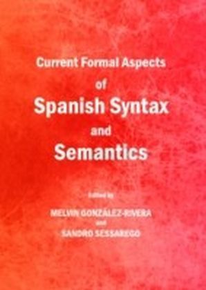 Current Formal Aspects of Spanish Syntax and Semantics