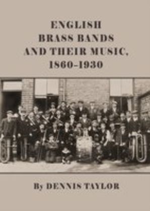 English Brass Bands and their Music, 1860-1930