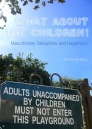 What About the Children! Masculinities, Sexualities and Hegemony