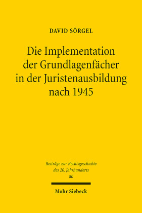Die Implementation der Grundlagenfächer in der Juristenausbildung nach 1945