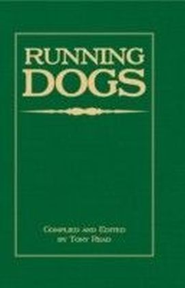 Running Dogs - Or, Dogs That Hunt By Sight - The Early History, Origins, Breeding & Management Of Greyhounds, Whippets, Irish Wolfhounds, Deerhounds, Borzoi and Other Allied Eastern Hounds main product photo