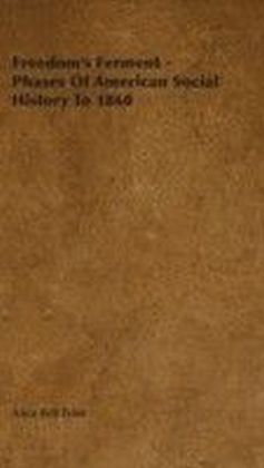 Freedom's Ferment - Phases Of American Social History To 1860