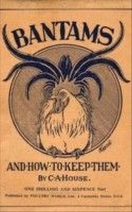 Bantams and How To Keep Them (Poultry Series - Chickens)