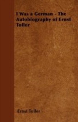 I Was a German - The Autobiography of Ernst Toller