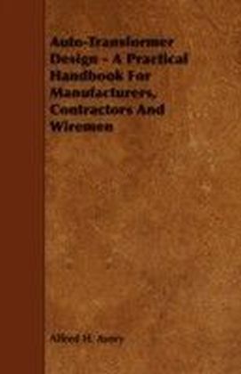 Auto-Transformer Design - A Practical Handbook For Manufacturers, Contractors And Wiremen