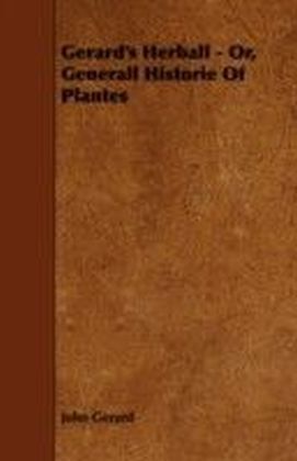 Gerard's Herball - Or, Generall Historie Of Plantes