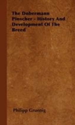 Dobermann Pinscher - History And Development Of The Breed