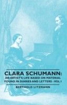 Clara Schumann: An Artist's Life Based On Material Found In Diaries And Letters - Vol I