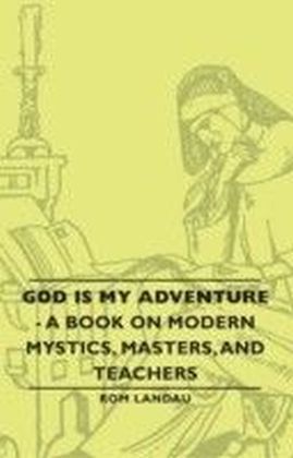 God Is My Adventure - A Book On Modern Mystics, Masters, And Teachers
