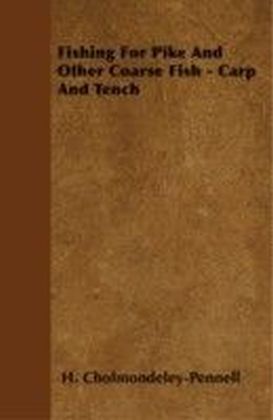 Fishing For Pike And Other Coarse Fish - Carp And Tench