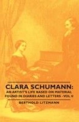 Clara Schumann: An Artist's Life Based On Material Found In Diaries And Letters - Vol Ii
