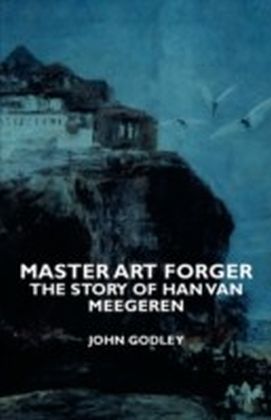Master Art Forger - The Story Of Han Van Meegeren