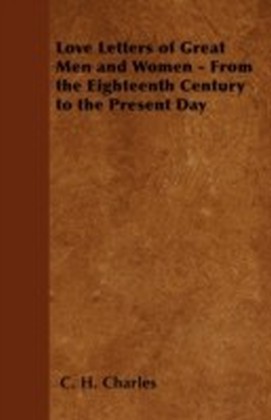 Love Letters of Great Men and Women - From the Eighteenth Century to the Present Day main product photo
