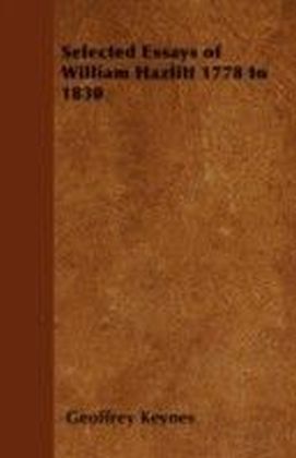 Selected Essays of William Hazlitt 1778 to 1830