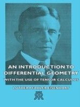 Introduction To Differential Geometry - With The Use Of Tensor Calculus