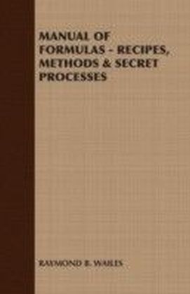 MANUAL OF FORMULAS - RECIPES, METHODS & SECRET PROCESSES