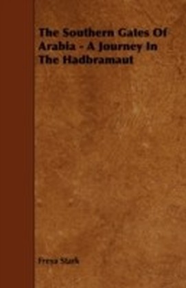 Southern Gates Of Arabia - A Journey In The Hadbramaut