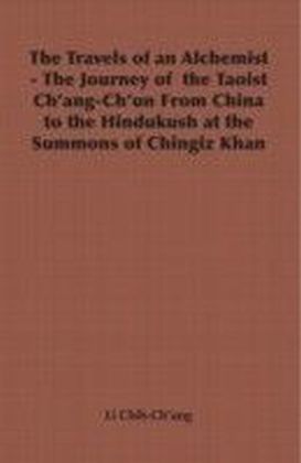 Travels of an Alchemist - The Journey of the Taoist Ch'ang-Ch'un From China to the Hindukush at the Summons of Chingiz Khan
