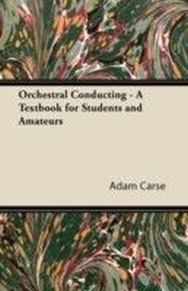 Orchestral Conducting - A Textbook for Students and Amateurs