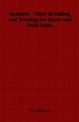 Spaniels - Their Breaking and Training for Sport and Field Trials main product photo