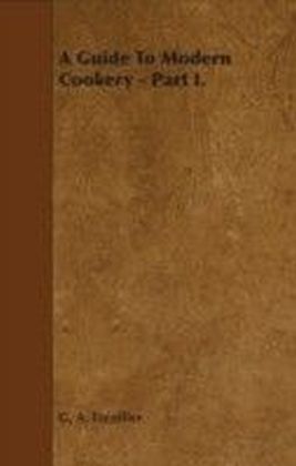 Guide To Modern Cookery - Part I.
