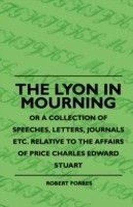 Lyon In Mourning - Or A Collection Of Speeches, Letters, Journals Etc. Relative To The Affairs Of Price Charles Edward Stuart main product photo