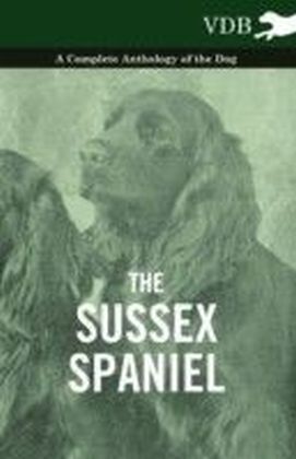 Sussex Spaniel - A Complete Anthology of the Dog