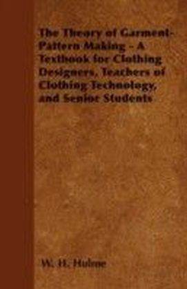 Theory of Garment-Pattern Making - A Textbook for Clothing Designers, Teachers of Clothing Technology, and Senior Students