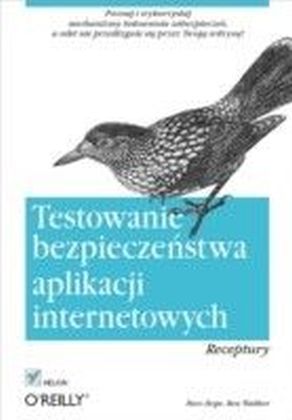 Testowanie bezpieczenstwa aplikacji internetowych. Receptury