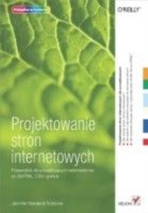 Projektowanie stron internetowych. Przewodnik dla poczatkujacych webmasterow po (X)HTML, CSS i grafice