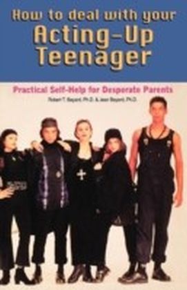 How to Deal With Your Acting-Up Teenager
