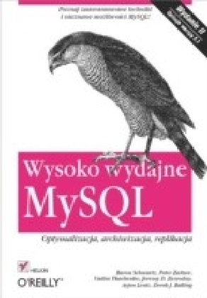 Wysoko wydajne MySQL. Optymalizacja, archiwizacja, replikacja. Wydanie II