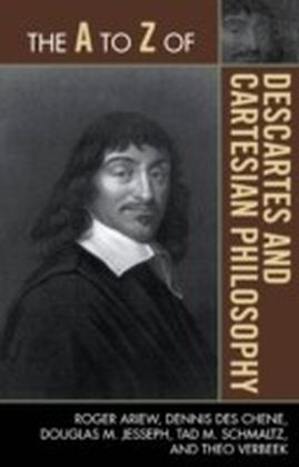 A to Z of Descartes and Cartesian Philosophy