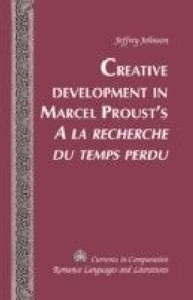 Creative Development in Marcel Proust's A la recherche du temps perdu
