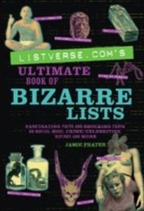 Listverse.com's Ultimate Book of Bizarre Lists